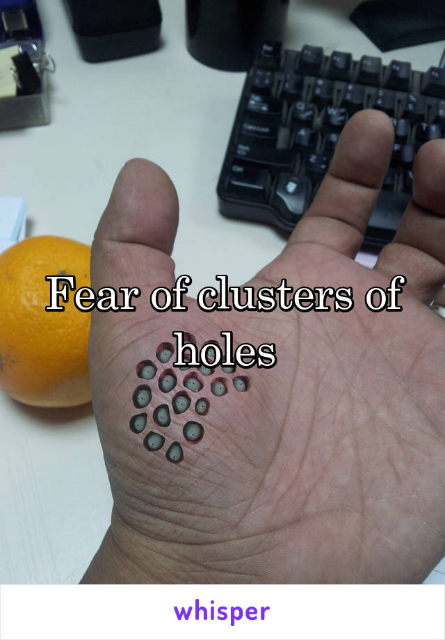 Fear of clusters of holes