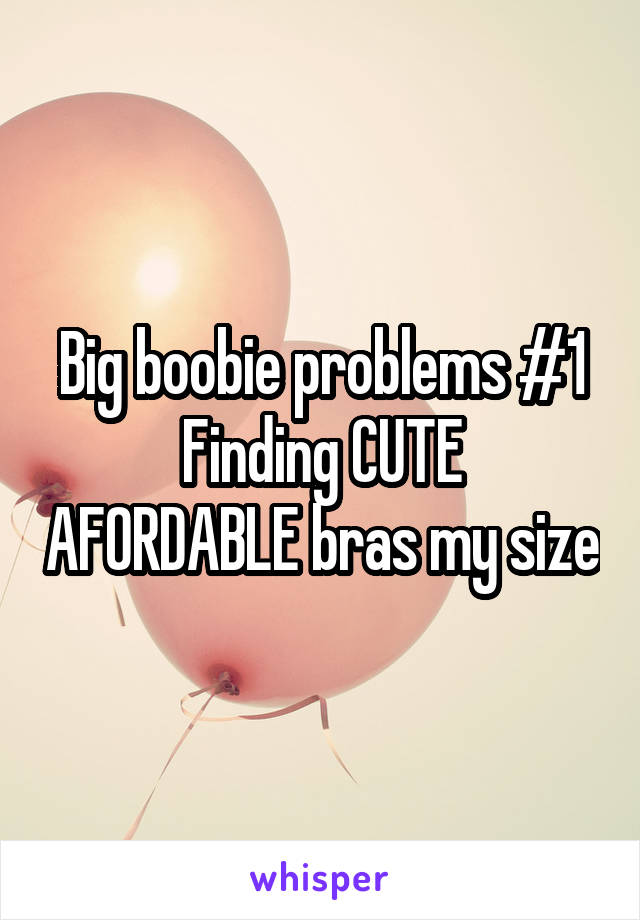 Big boobie problems #1
Finding CUTE AFORDABLE bras my size