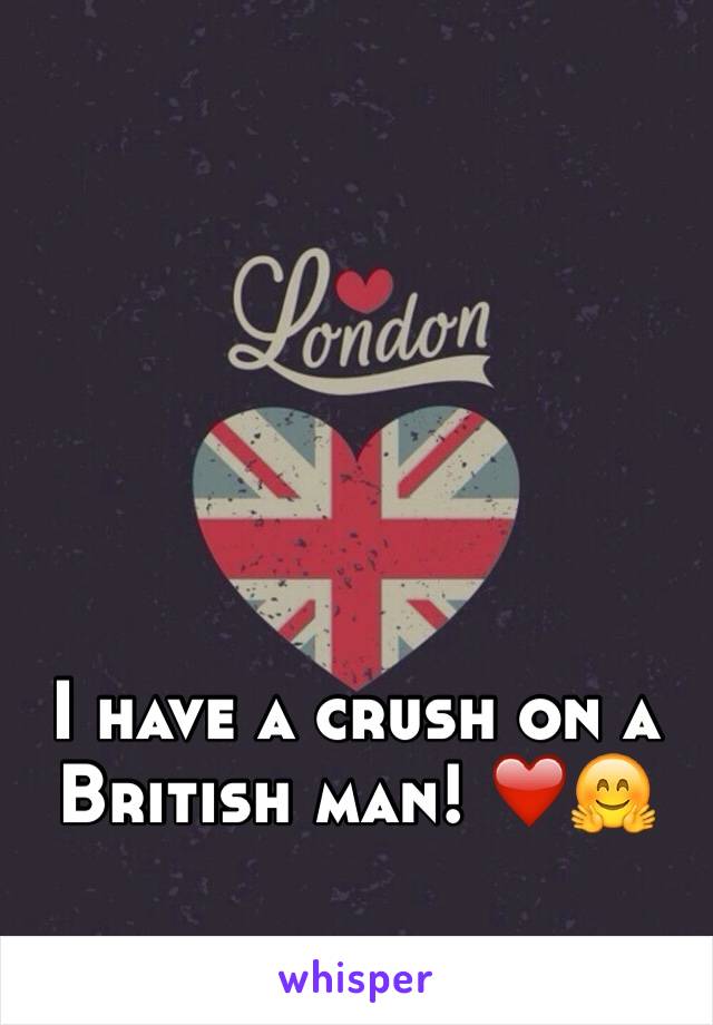 I have a crush on a British man! ❤️🤗