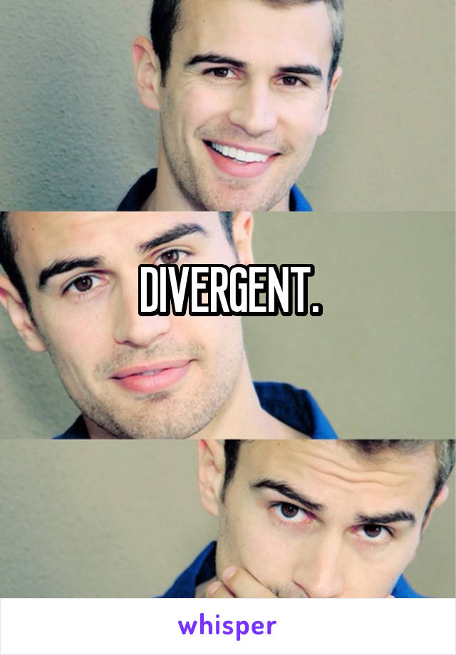 DIVERGENT.
