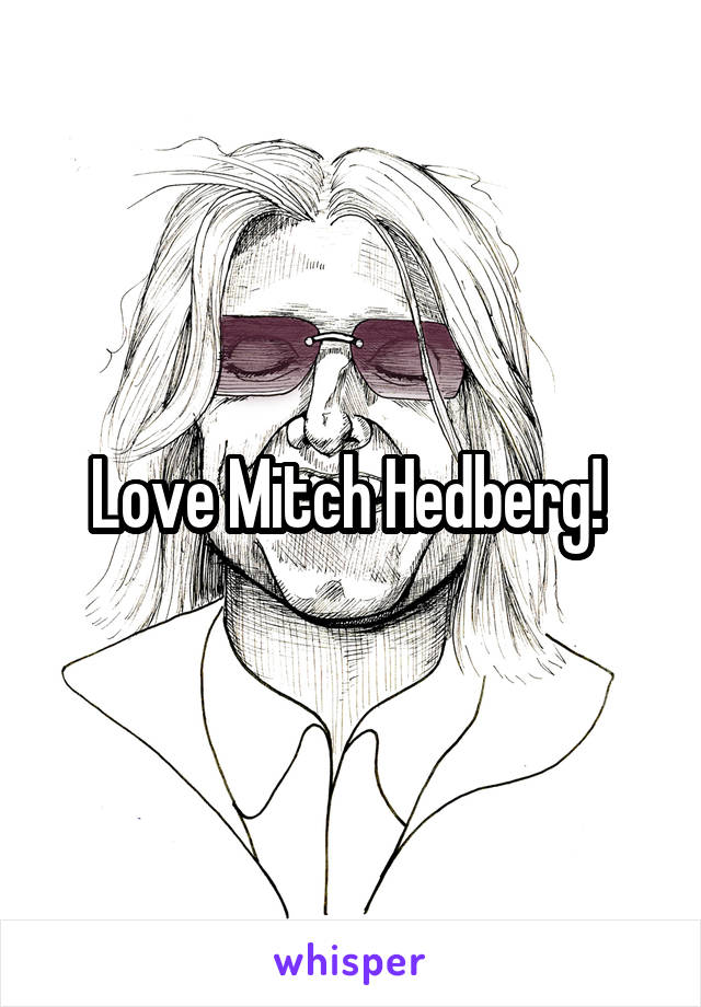 Love Mitch Hedberg! 