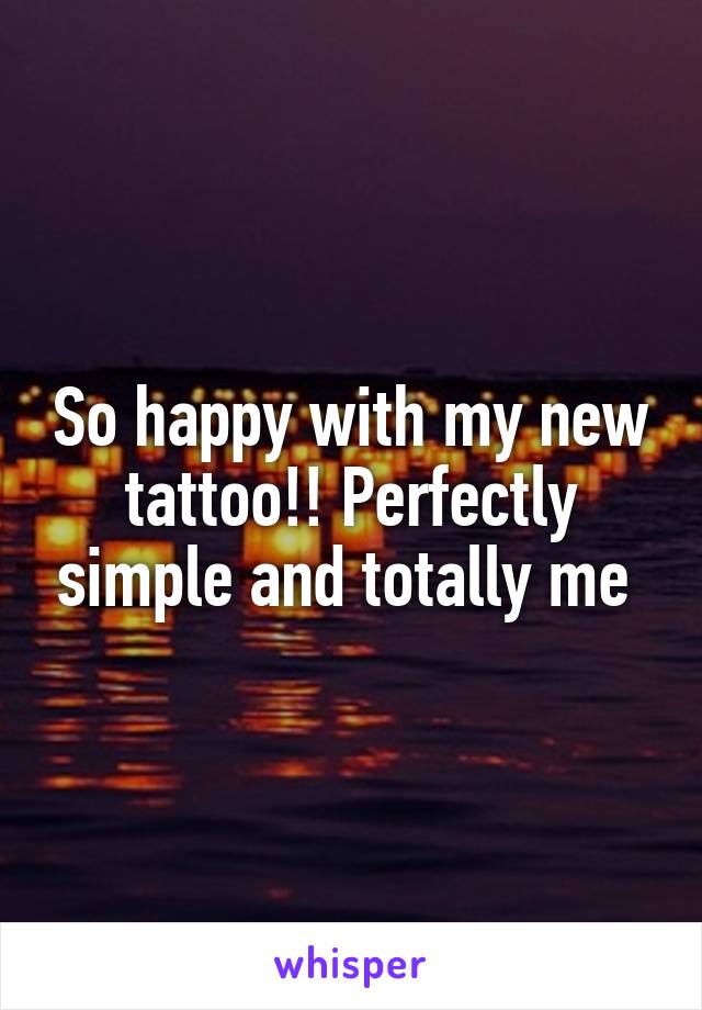 So happy with my new tattoo!! Perfectly simple and totally me 