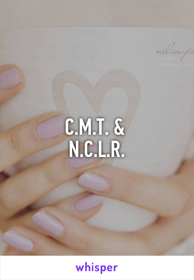 C.M.T. & 
N.C.L.R.