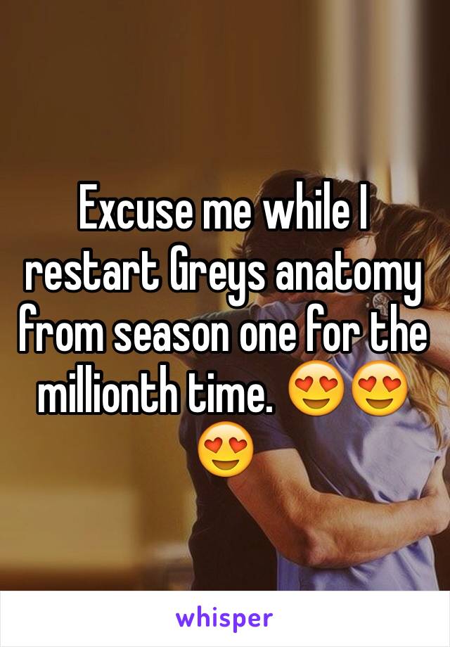 Excuse me while I restart Greys anatomy from season one for the millionth time. 😍😍😍