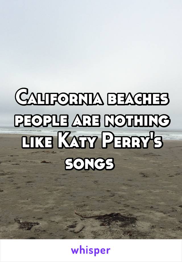 California beaches people are nothing like Katy Perry's songs 