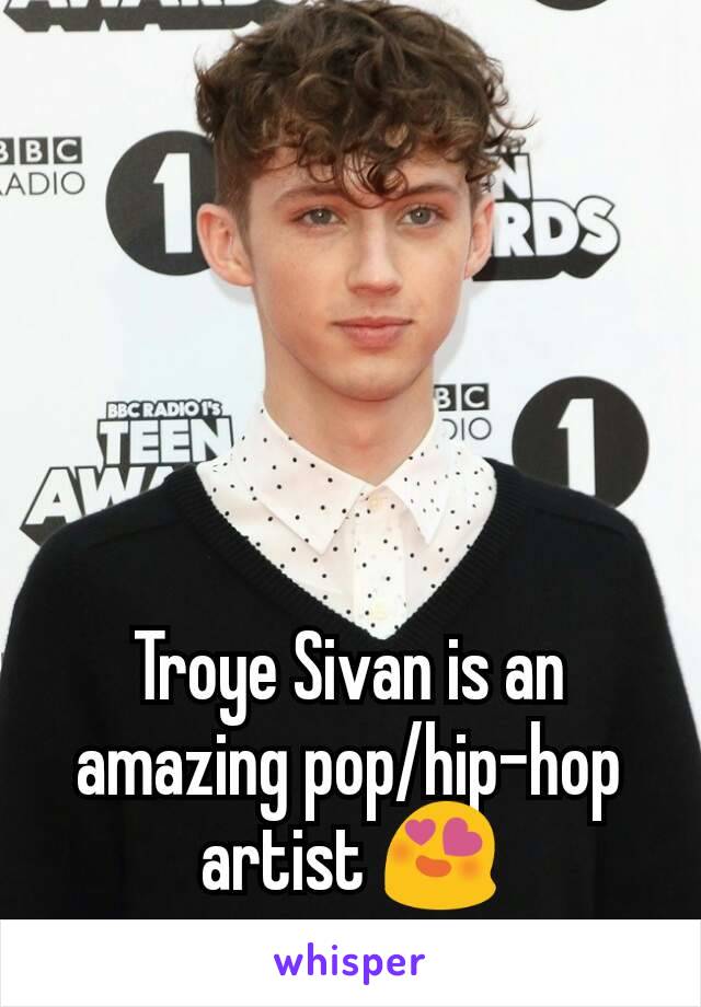 Troye Sivan is an amazing pop/hip-hop artist 😍