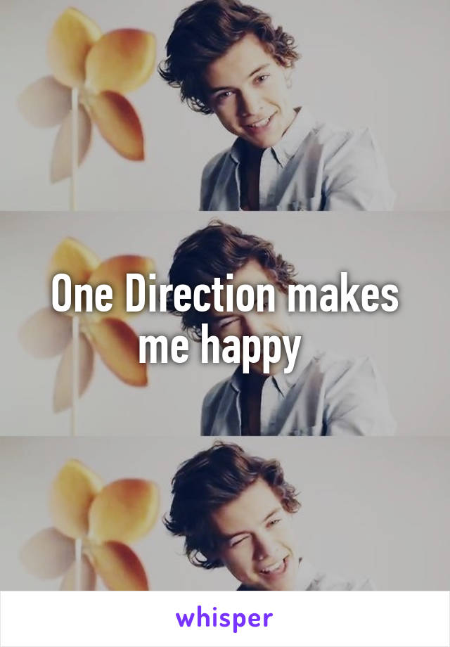 One Direction makes me happy 