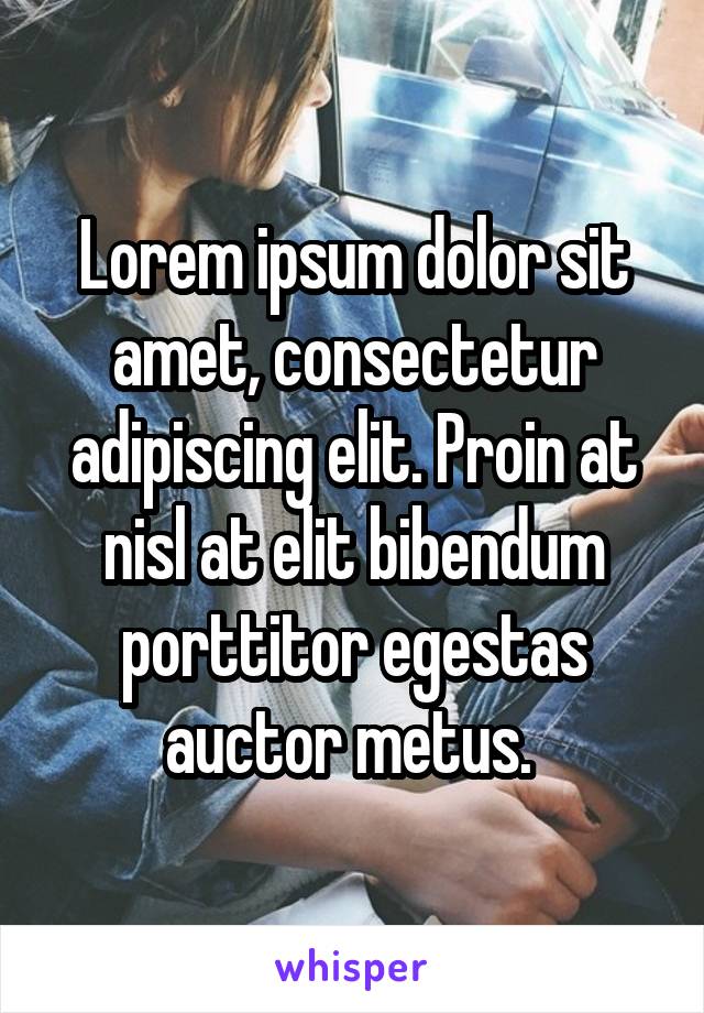 Lorem ipsum dolor sit amet, consectetur adipiscing elit. Proin at nisl at elit bibendum porttitor egestas auctor metus. 