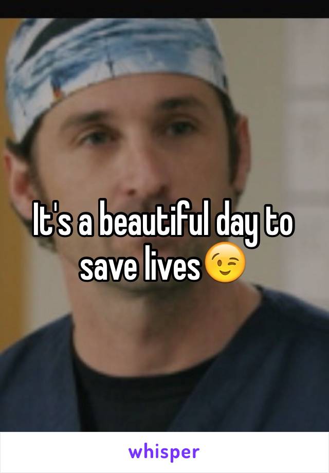 It's a beautiful day to save lives😉