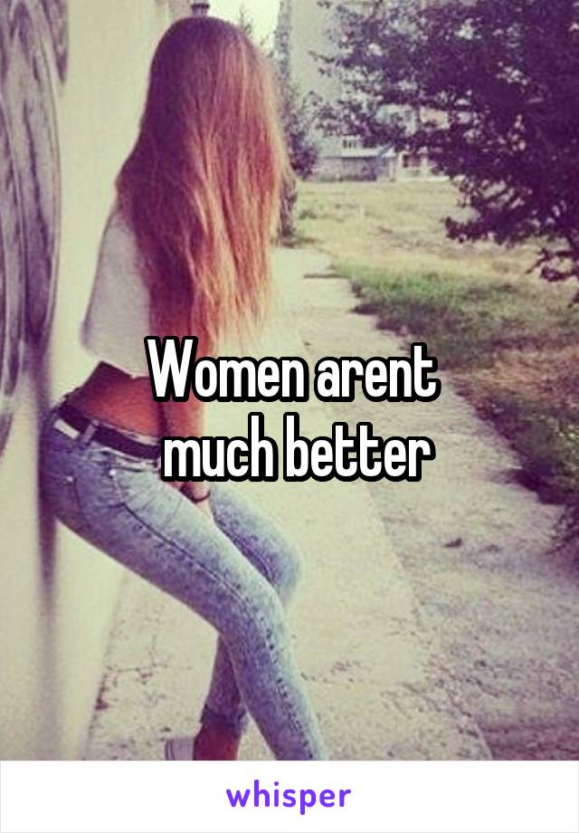 Women arent
 much better