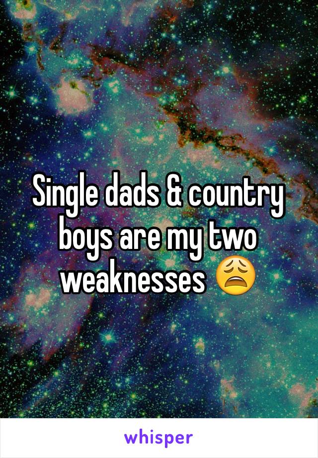 Single dads & country boys are my two weaknesses 😩