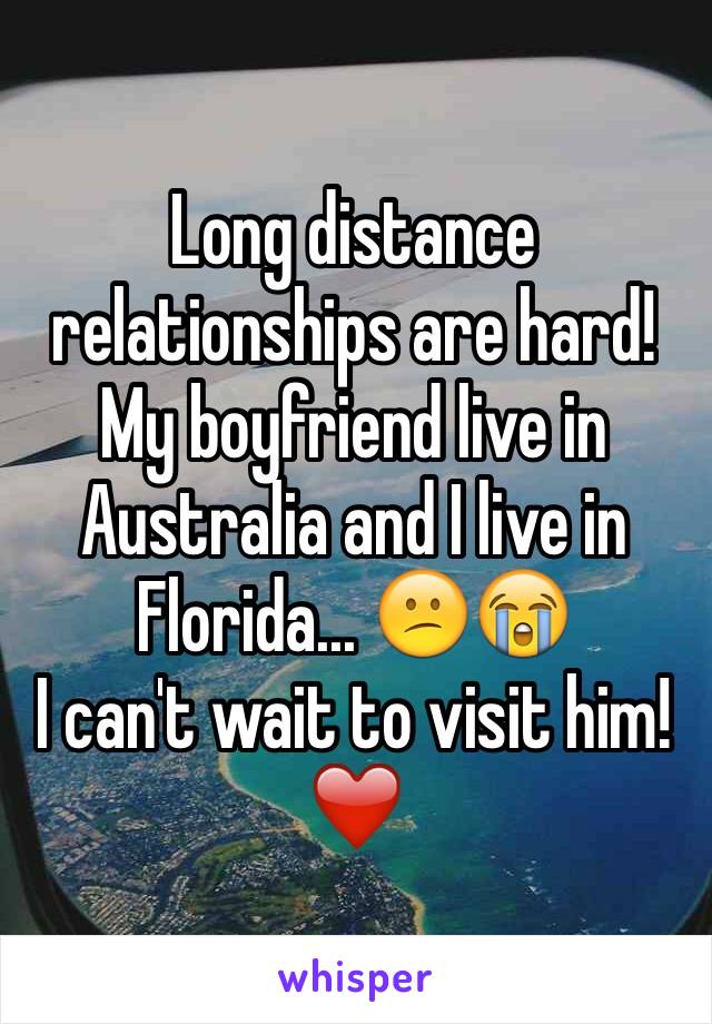 Long distance relationships are hard! My boyfriend live in Australia and I live in Florida... 😕😭
I can't wait to visit him! ❤️