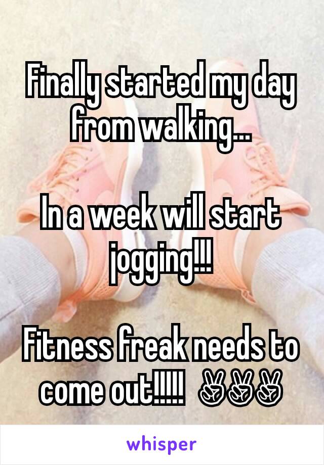 Finally started my day from walking...

In a week will start jogging!!!

Fitness freak needs to come out!!!!!  ✌✌✌