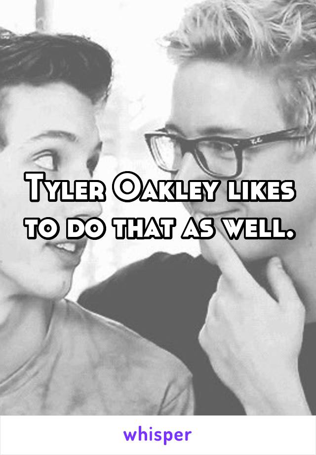 Tyler Oakley likes to do that as well. 