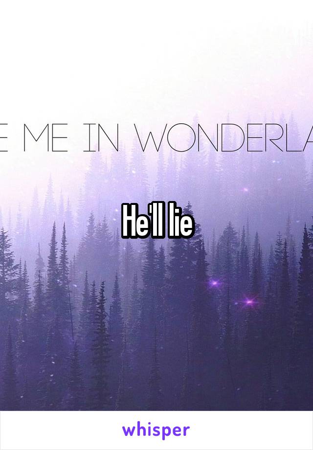 He'll lie