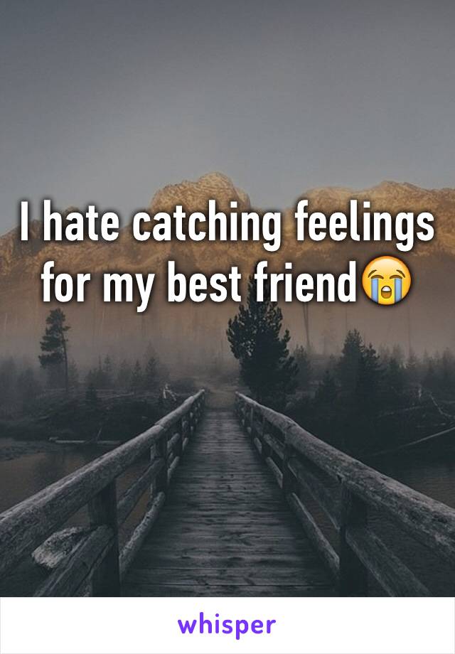 I hate catching feelings for my best friend😭