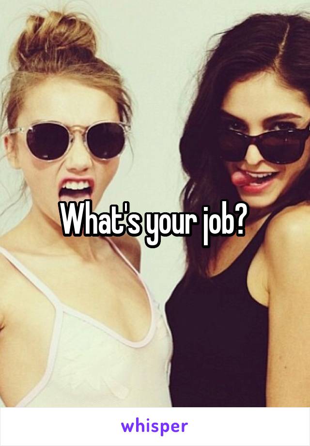 What's your job? 