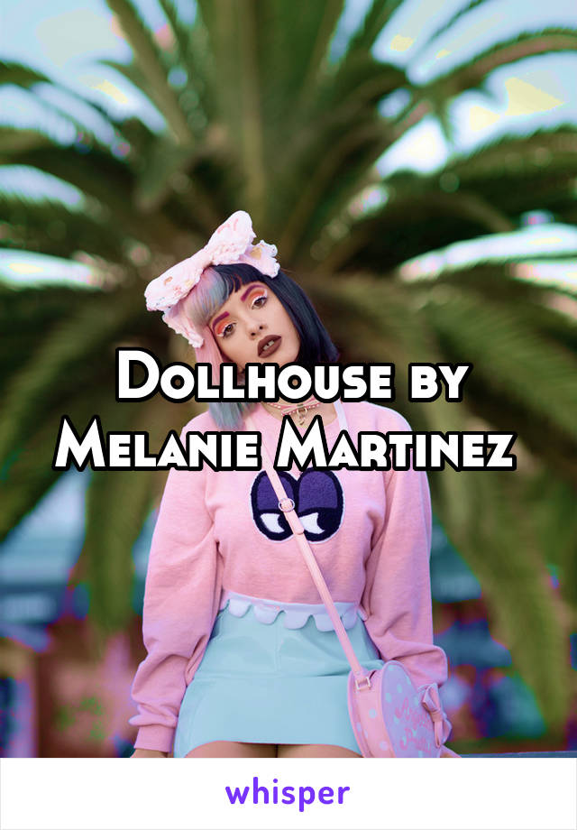 Dollhouse by Melanie Martinez 