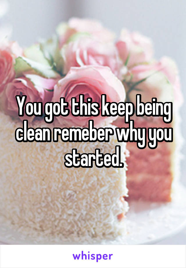 You got this keep being clean remeber why you started.