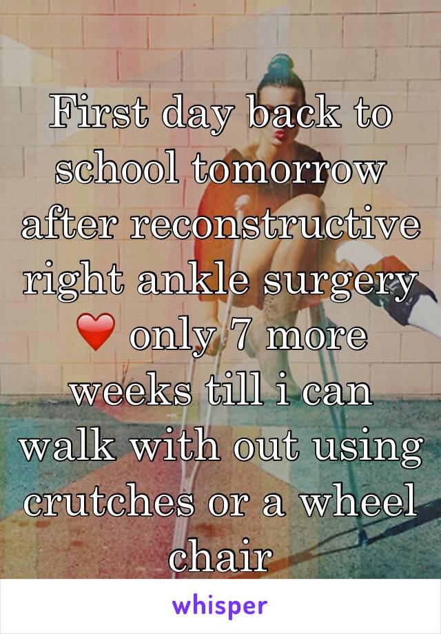 First day back to school tomorrow after reconstructive right ankle surgery ❤️ only 7 more weeks till i can walk with out using crutches or a wheel chair