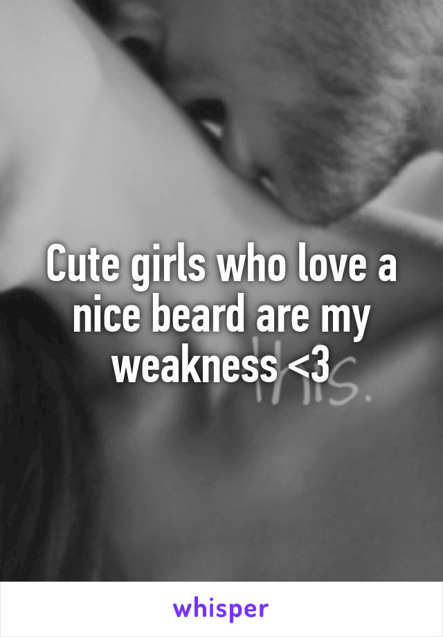 Cute girls who love a nice beard are my weakness <3