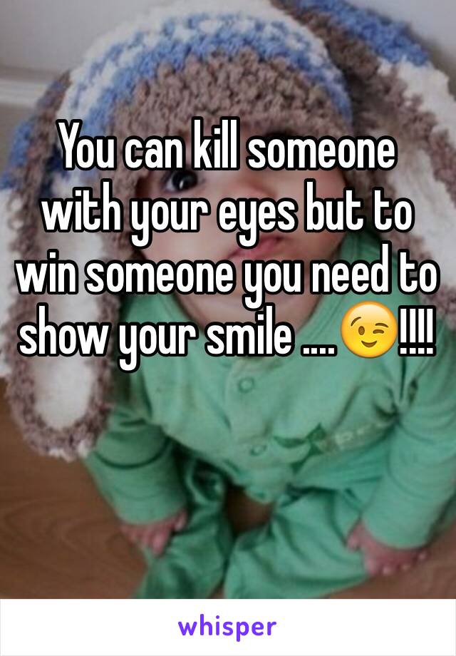 You can kill someone with your eyes but to win someone you need to show your smile ....😉!!!!