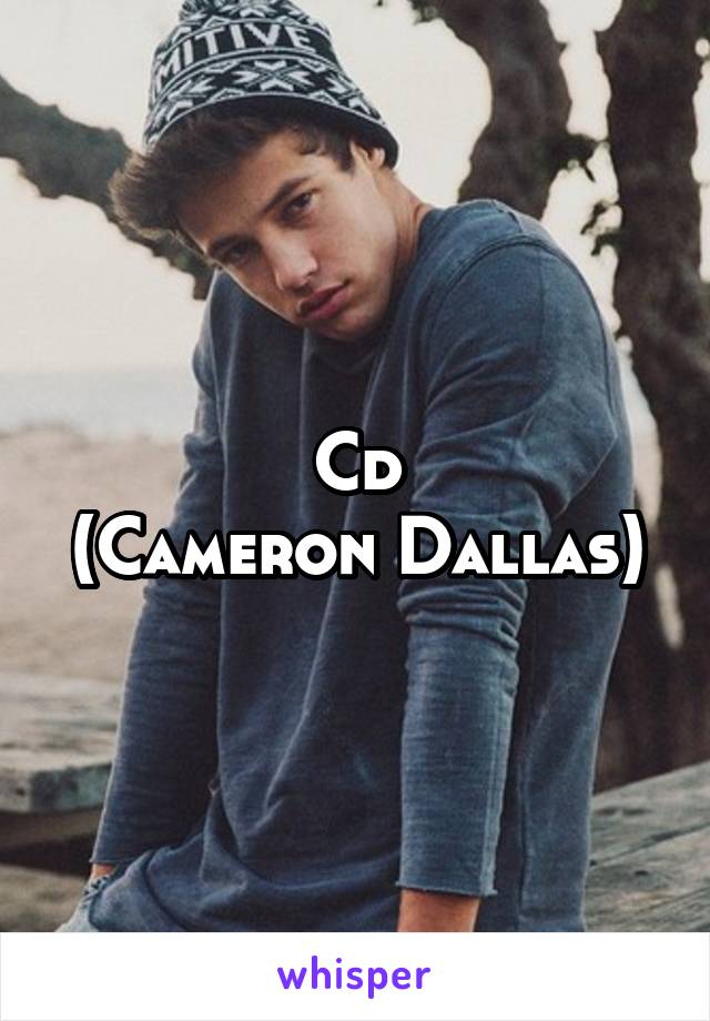 Cd
(Cameron Dallas)