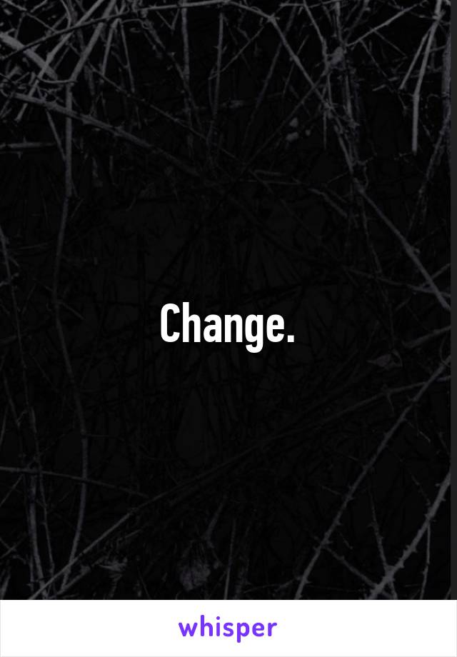 Change.