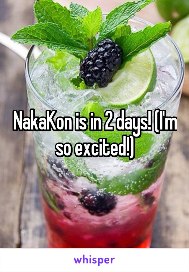 NakaKon is in 2 days! (I'm so excited!)