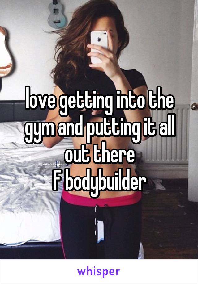 love getting into the gym and putting it all out there
F bodybuilder