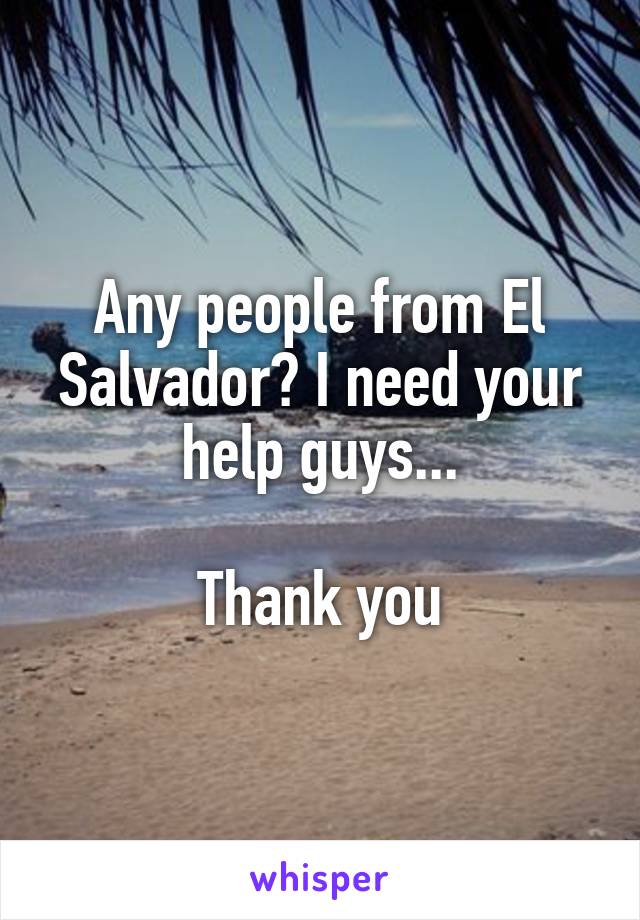 Any people from El Salvador? I need your help guys...

Thank you