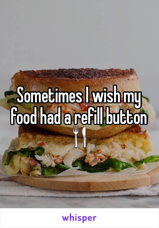 Sometimes I wish my food had a refill button 🍴