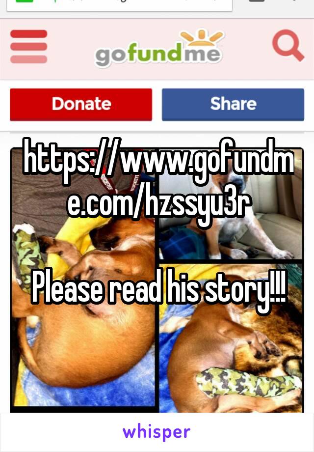 https://www.gofundme.com/hzssyu3r

Please read his story!!!