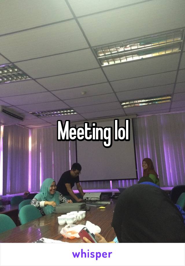 Meeting lol