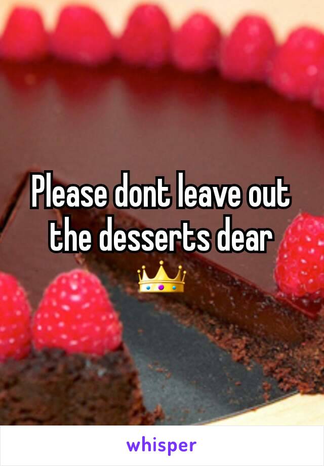 Please dont leave out the desserts dear
👑