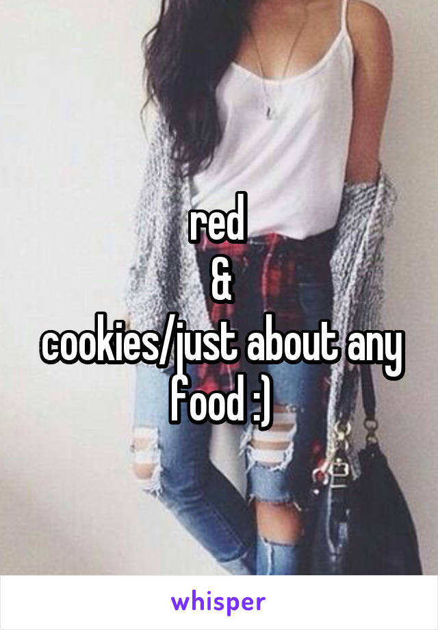 red 
&
cookies/just about any food :)