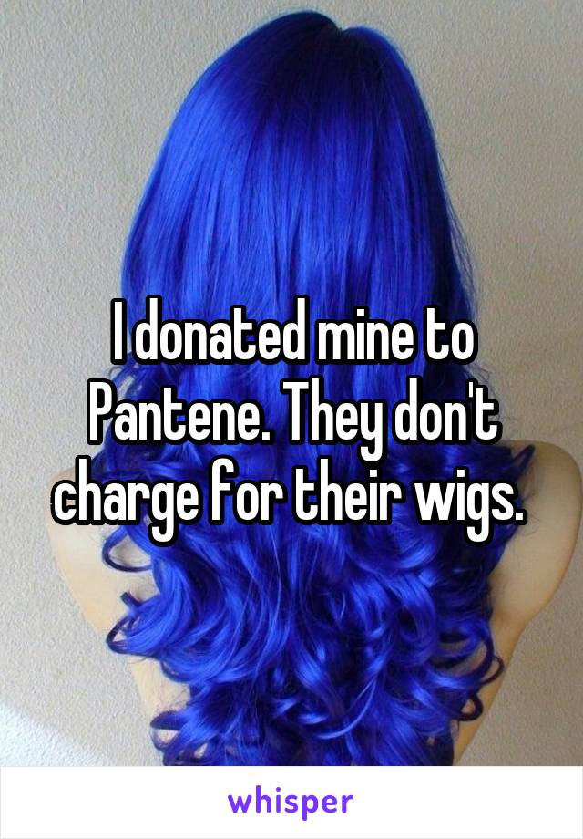 I donated mine to Pantene. They don't charge for their wigs. 