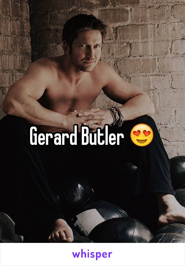 Gerard Butler 😍