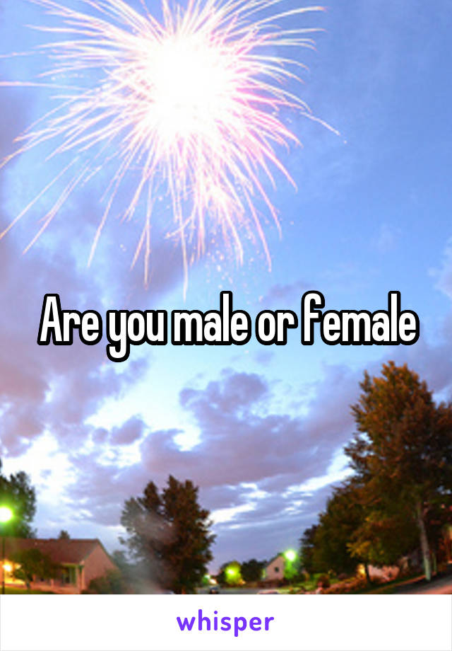 Are you male or female