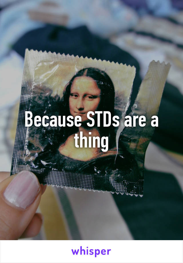 Because STDs are a thing