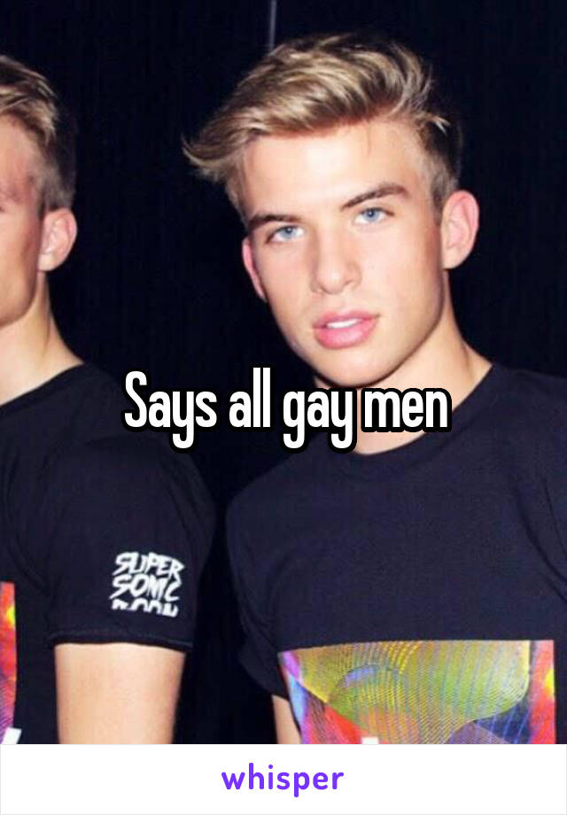 Says all gay men