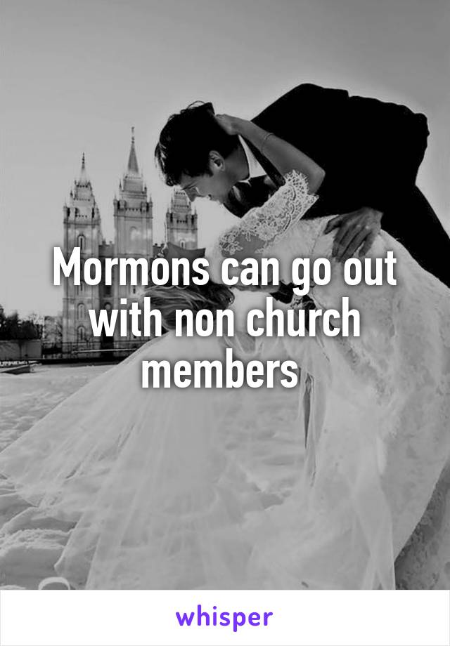 Mormons can go out with non church members 