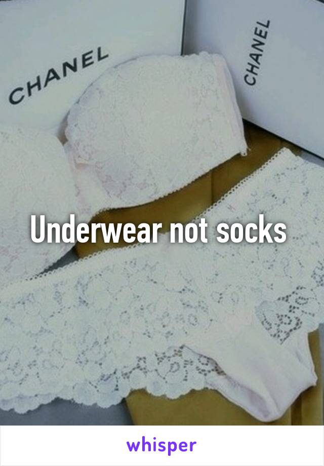 Underwear not socks 