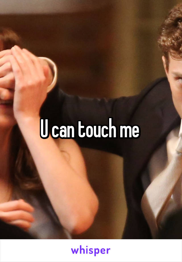 U can touch me 