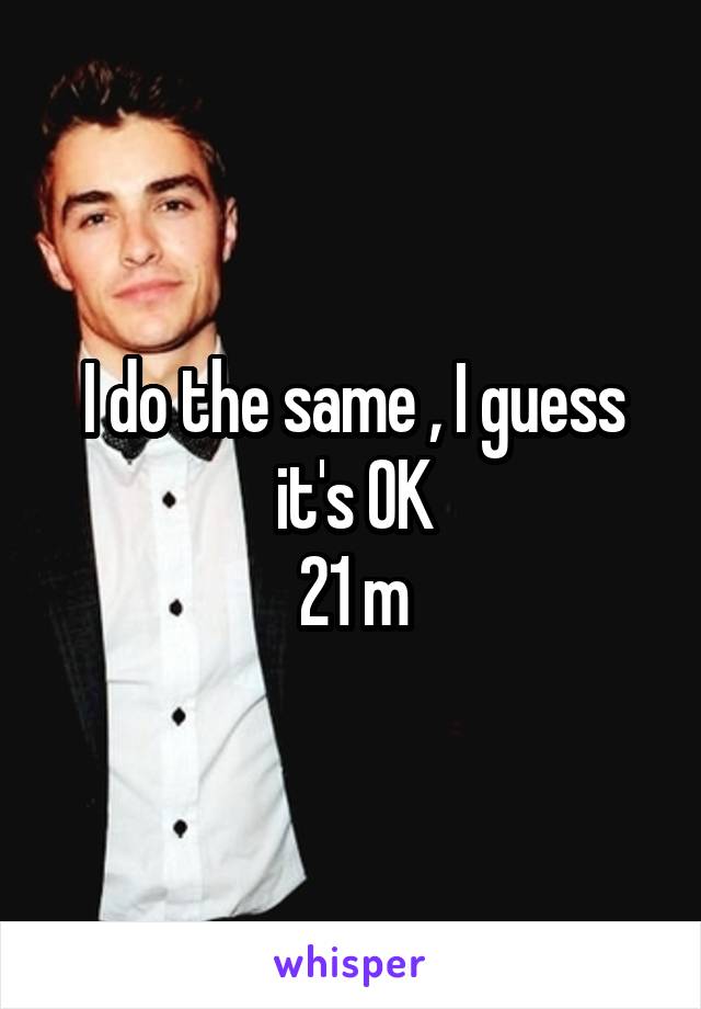 I do the same , I guess it's OK
21 m