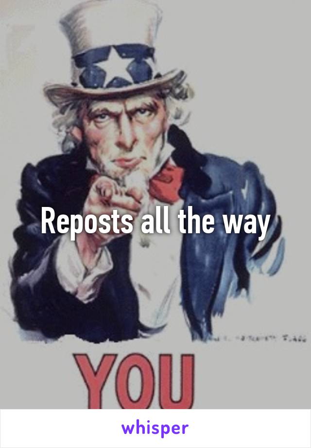 Reposts all the way