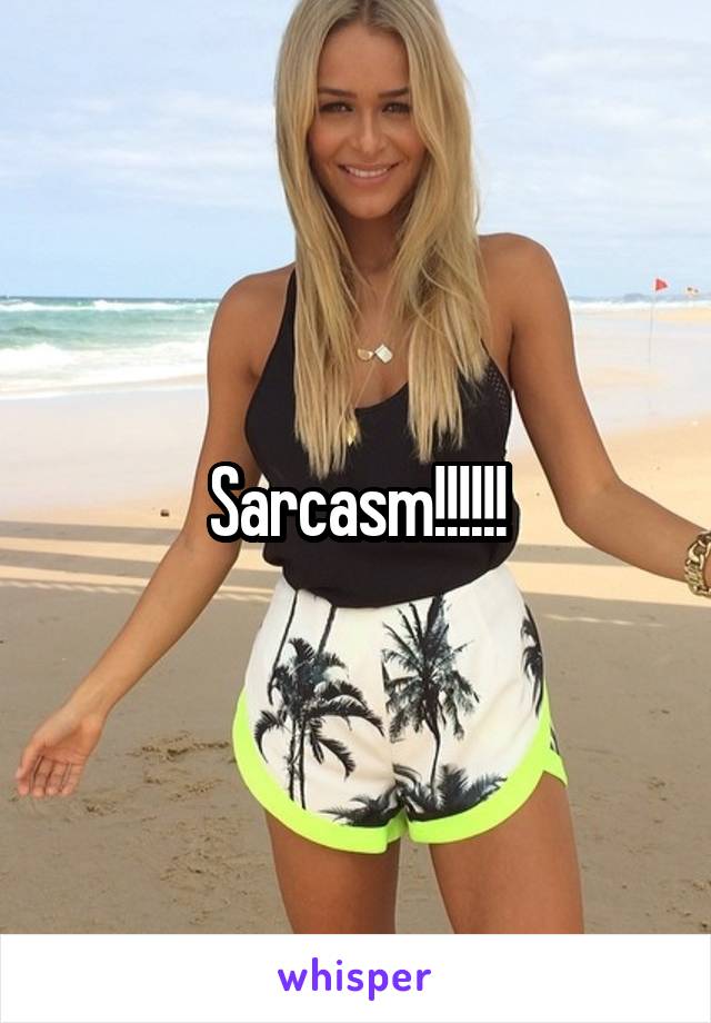 Sarcasm!!!!!!