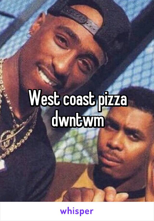 West coast pizza dwntwm