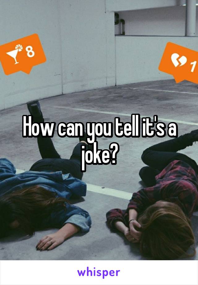 How can you tell it's a joke?