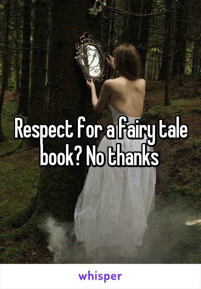 Respect for a fairy tale book? No thanks 